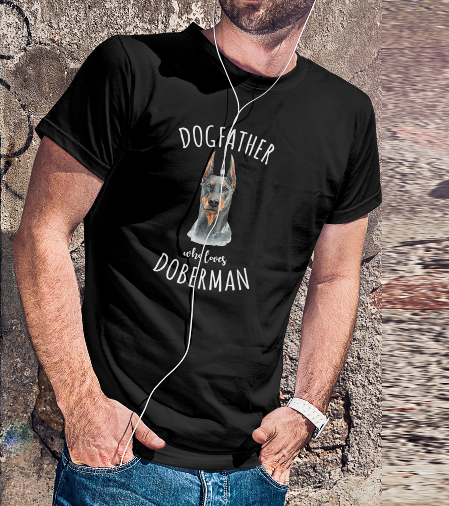Dogfather Who Loves Doberman Pinscher Dad Dogfather Lover T-Shirt