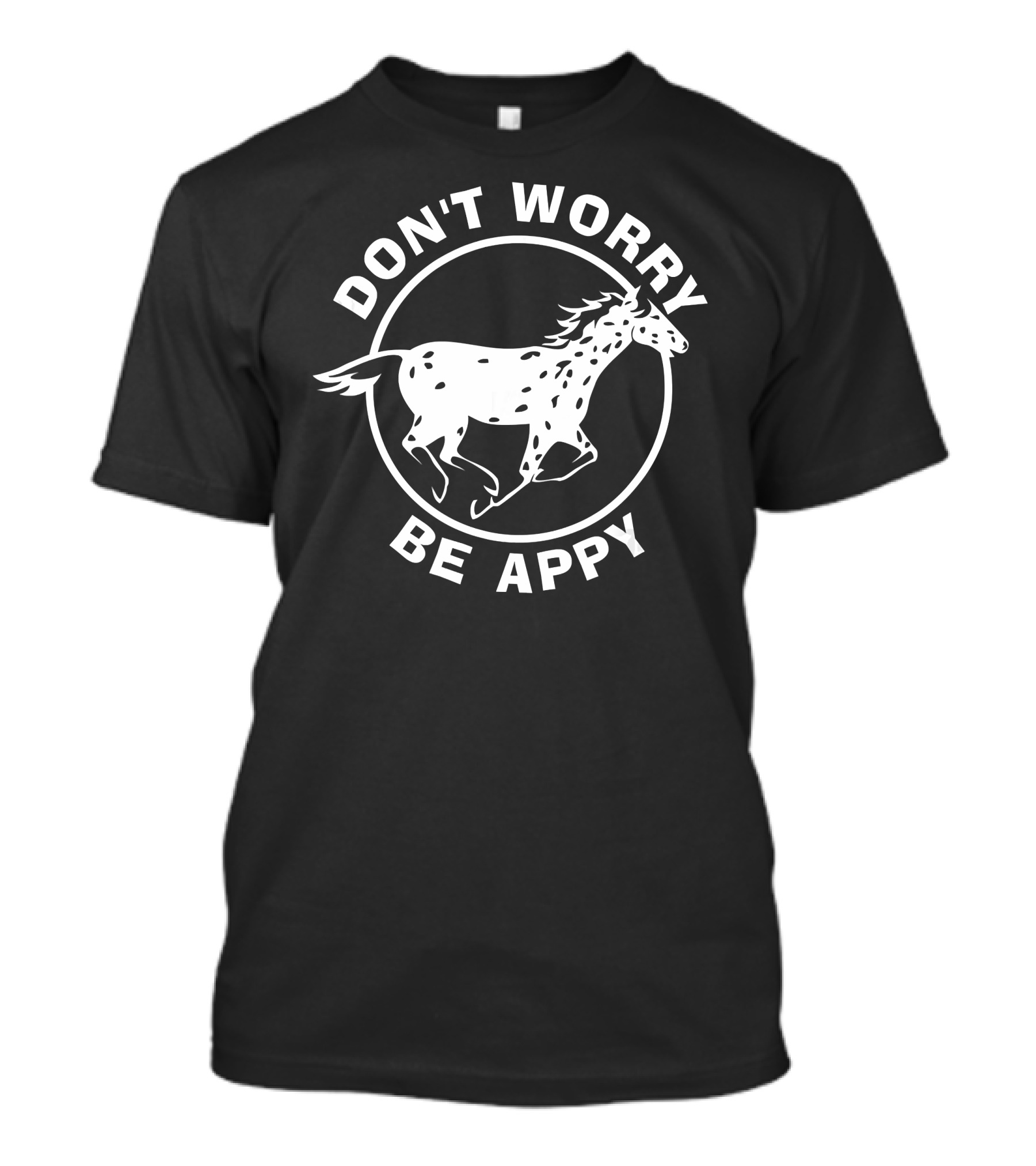 Don't Worry Be Appy Leopard Appaloosa Horse T-Shirt