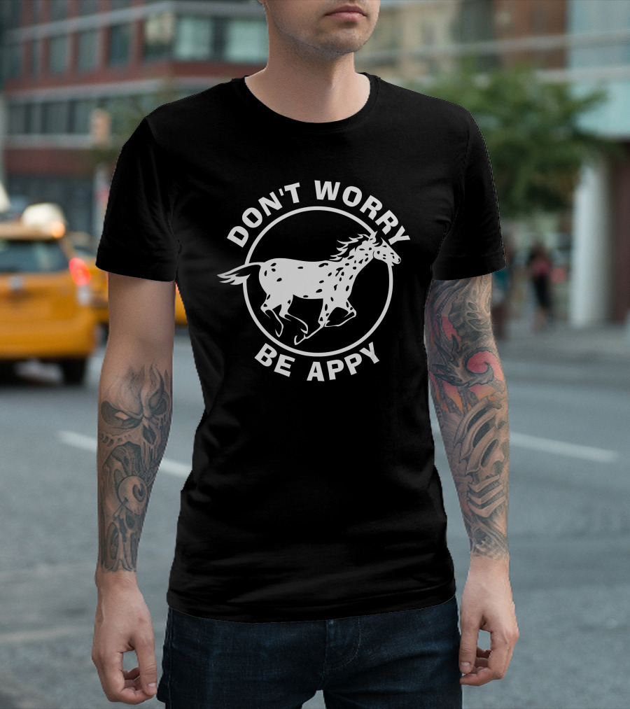 Don't Worry Be Appy Leopard Appaloosa Horse T-Shirt