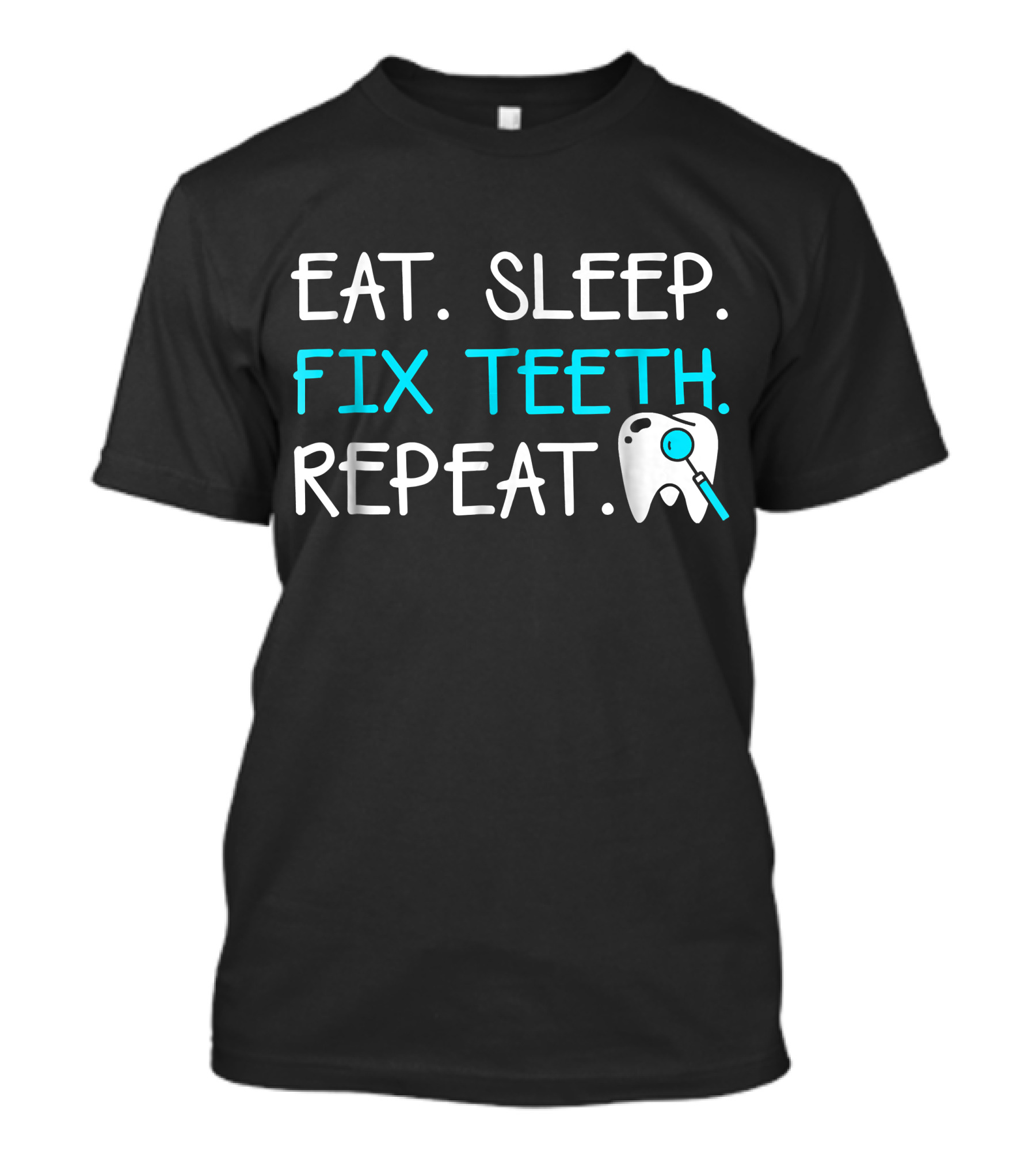 Eat Sleep Fix Teeth Repeat Dentist Sayi With Tooth And Magnifying Glass T-Shirt