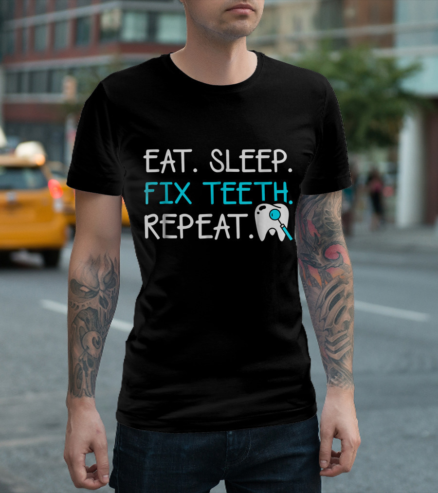 Eat Sleep Fix Teeth Repeat Dentist Sayi With Tooth And Magnifying Glass T-Shirt