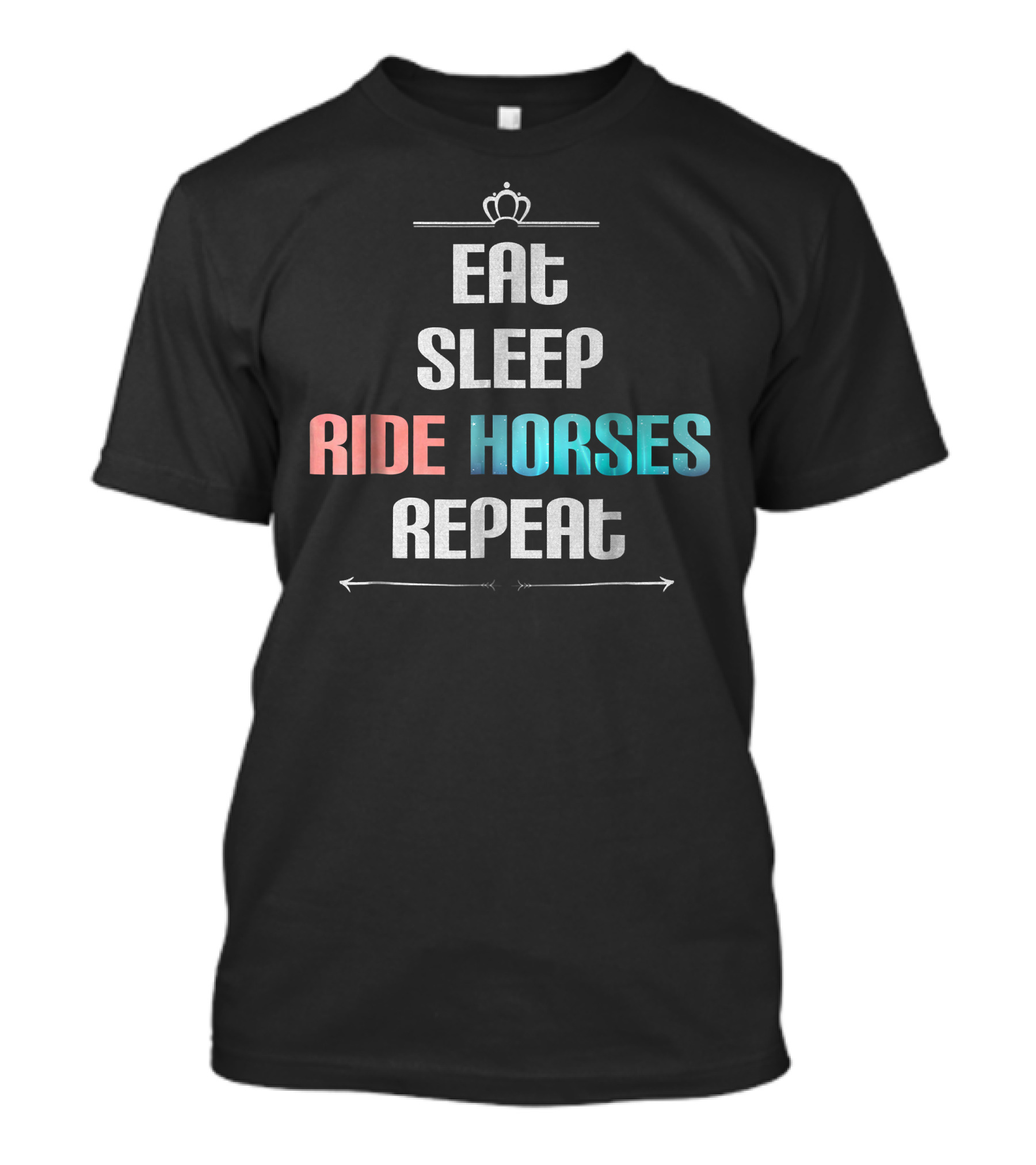 Eat Sleep Ride Horses Repeat With Crown And Arrows T-Shirt