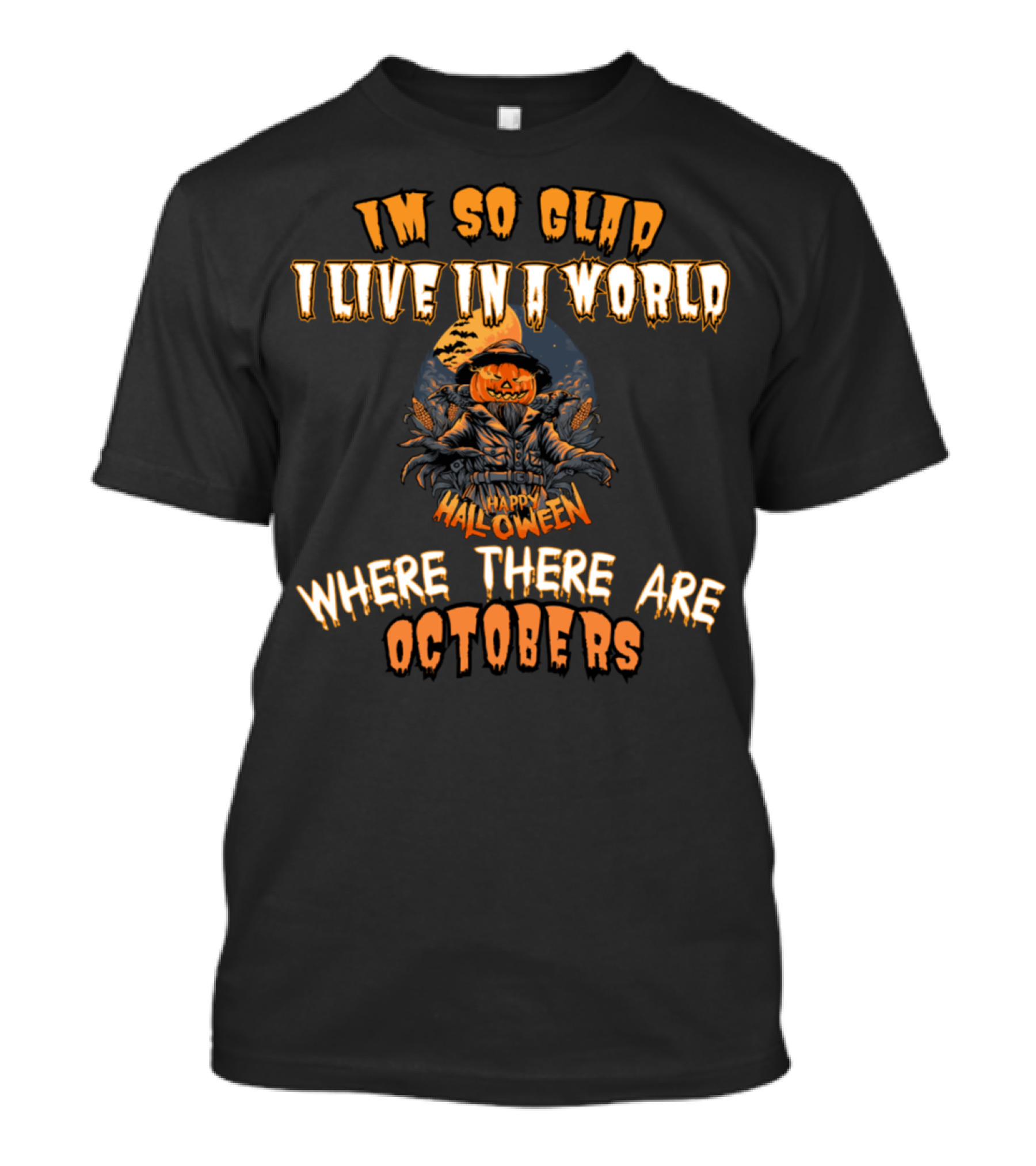 I'm So Glad I Live In A World Where There Are Octobers Happy Halloween T-Shirt