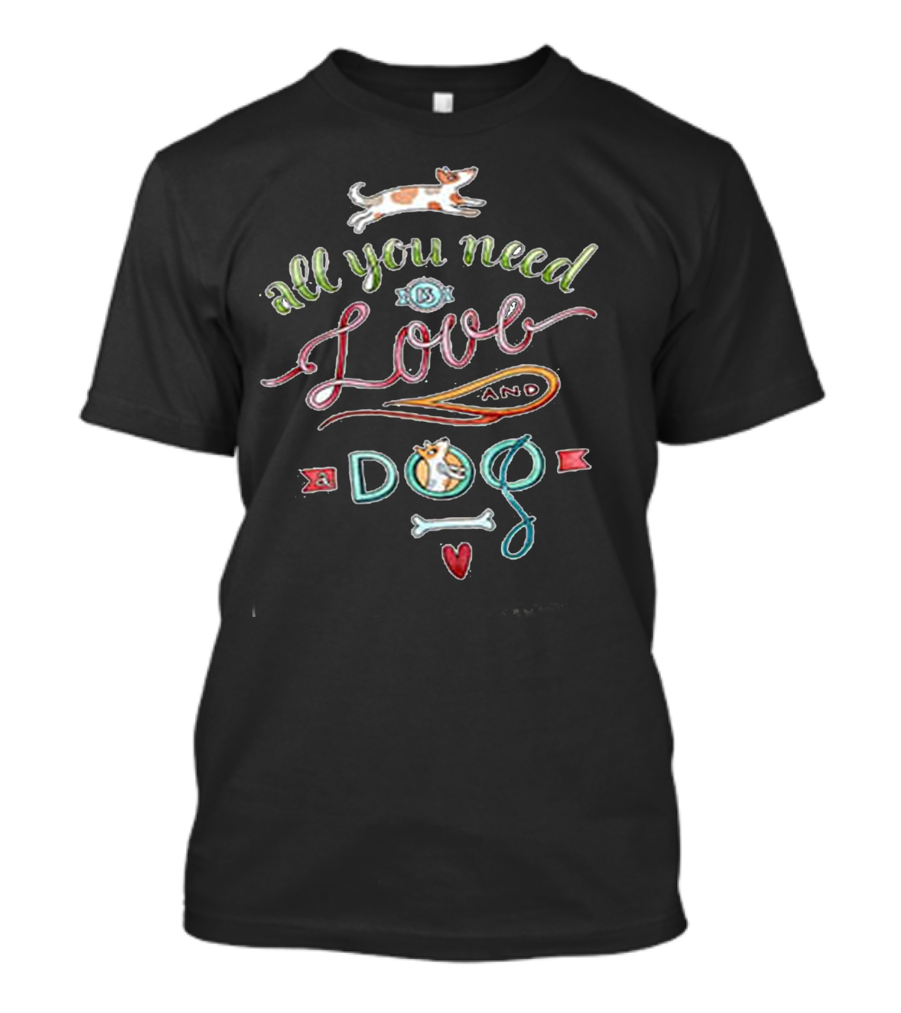 All You Need Is Love And A Dog With Bone And Heart T-Shirt