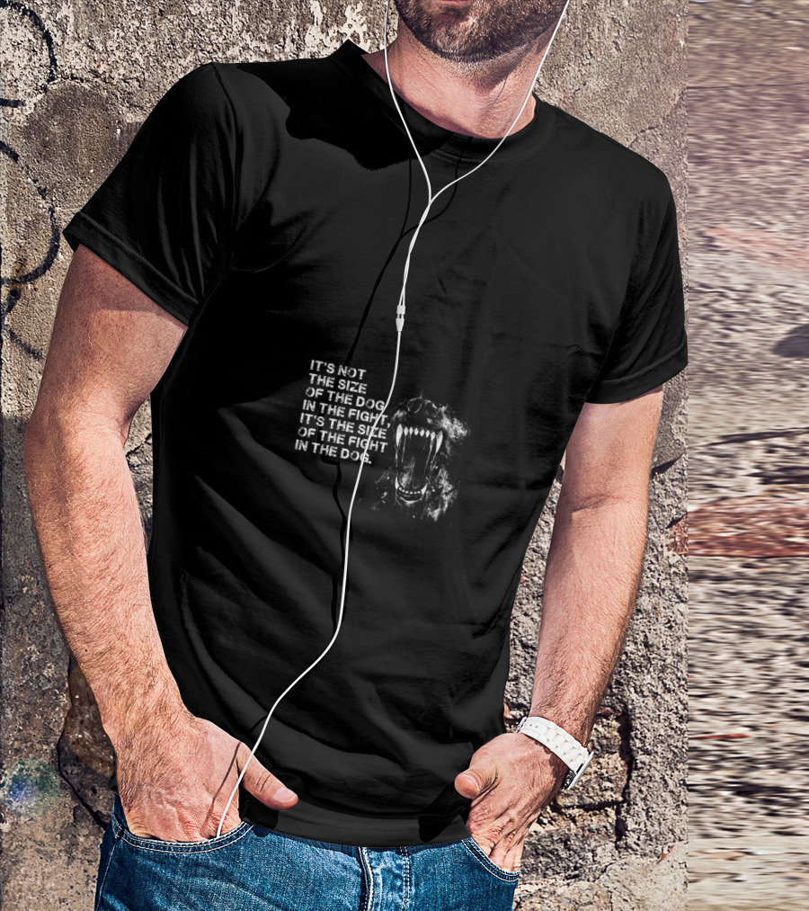 Not The Size Of The Dog In The Fight Fierce Canine T-Shirt