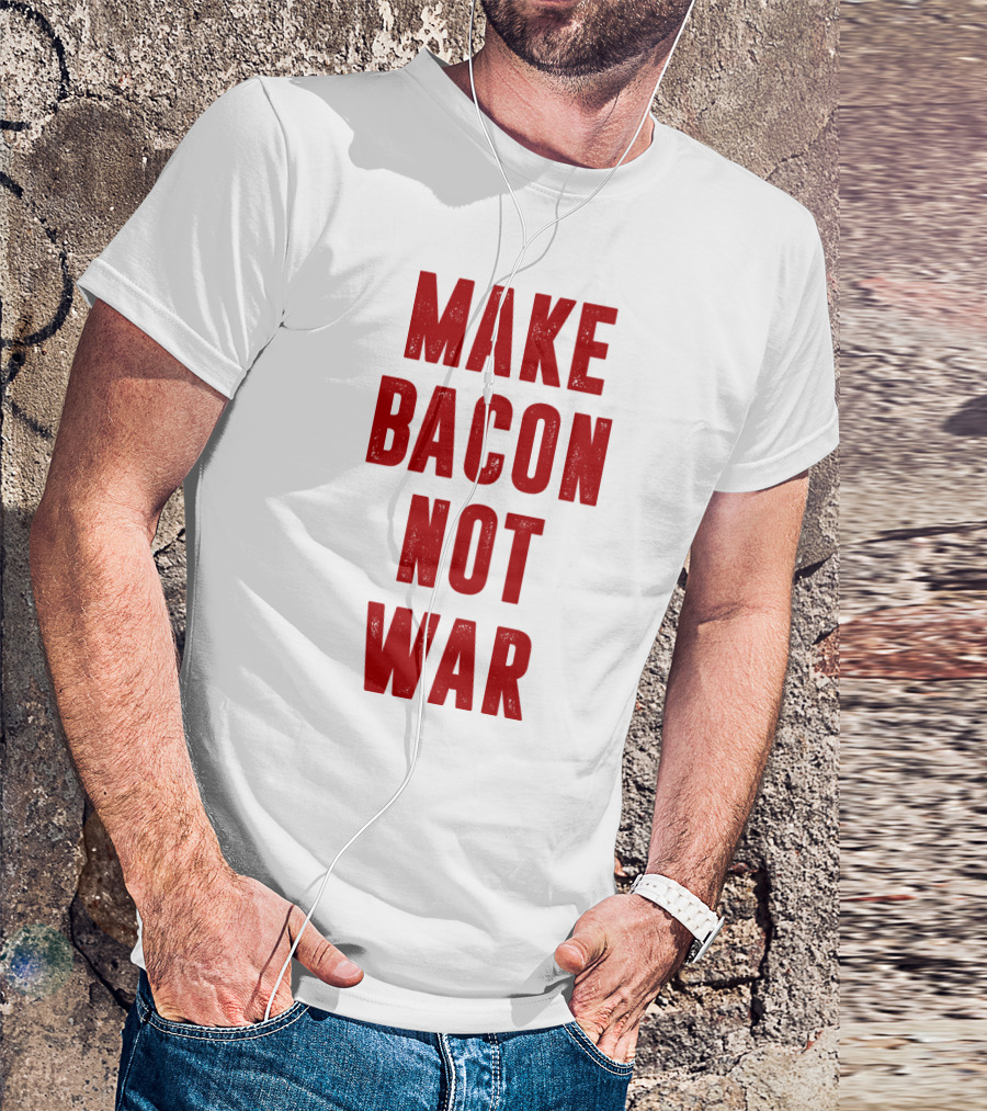 Make Bacon Not War T-Shirt