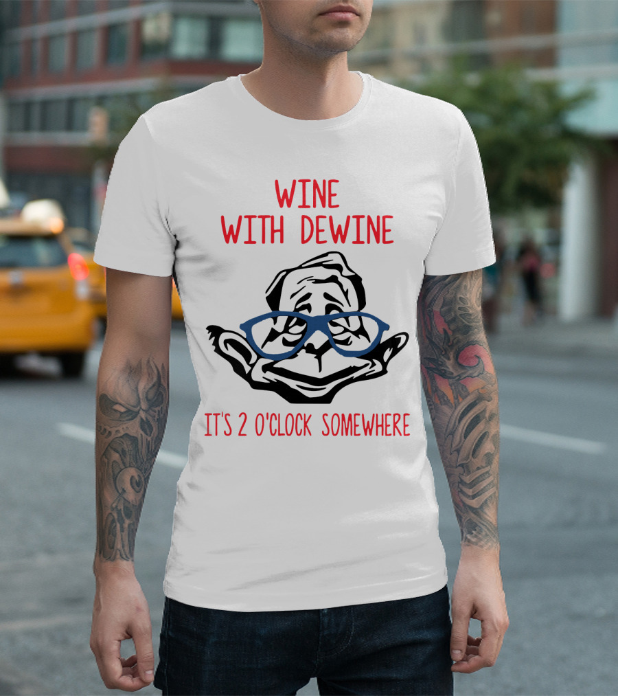WINE WITH DEWINE IT'S 2 O'CLOCK SOMEWHERE T-Shirt