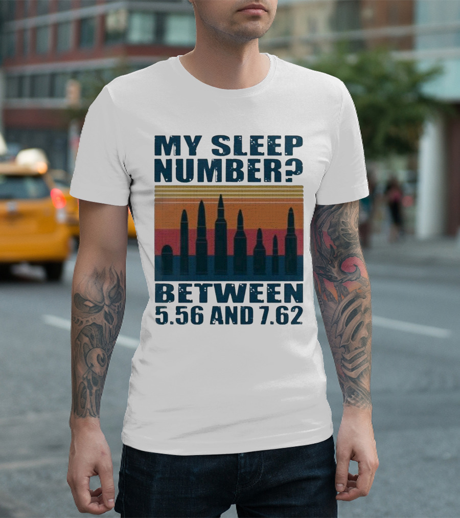 My Sleep Number? Between 5.56 and 7.62 Bullet T-Shirt
