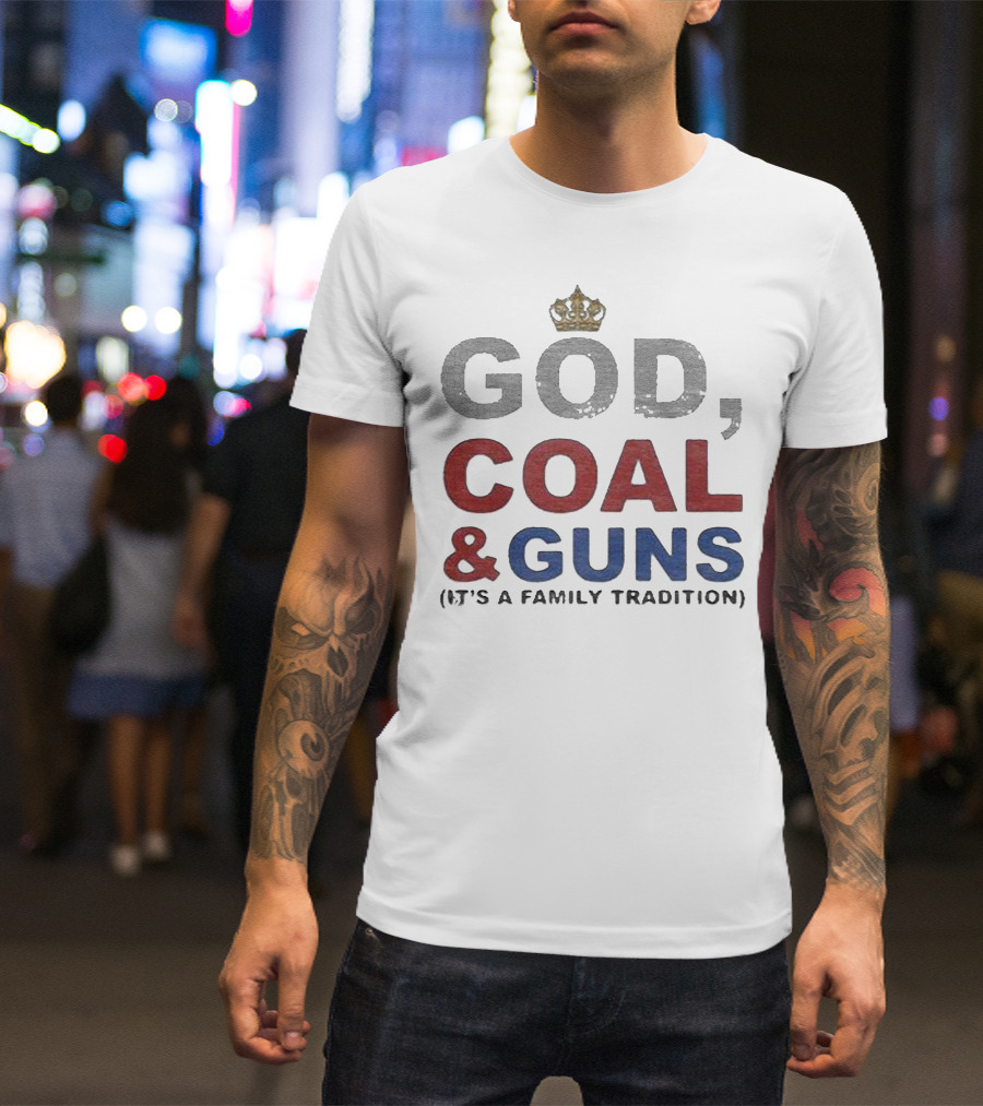 God Coal And Guns It's A Family Tradition Crown T-Shirt
