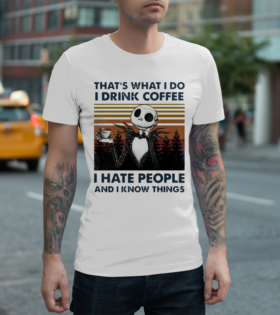That's What I Do I Drink Coffee I Hate People And I Know Things Jack Skellington T-Shirt