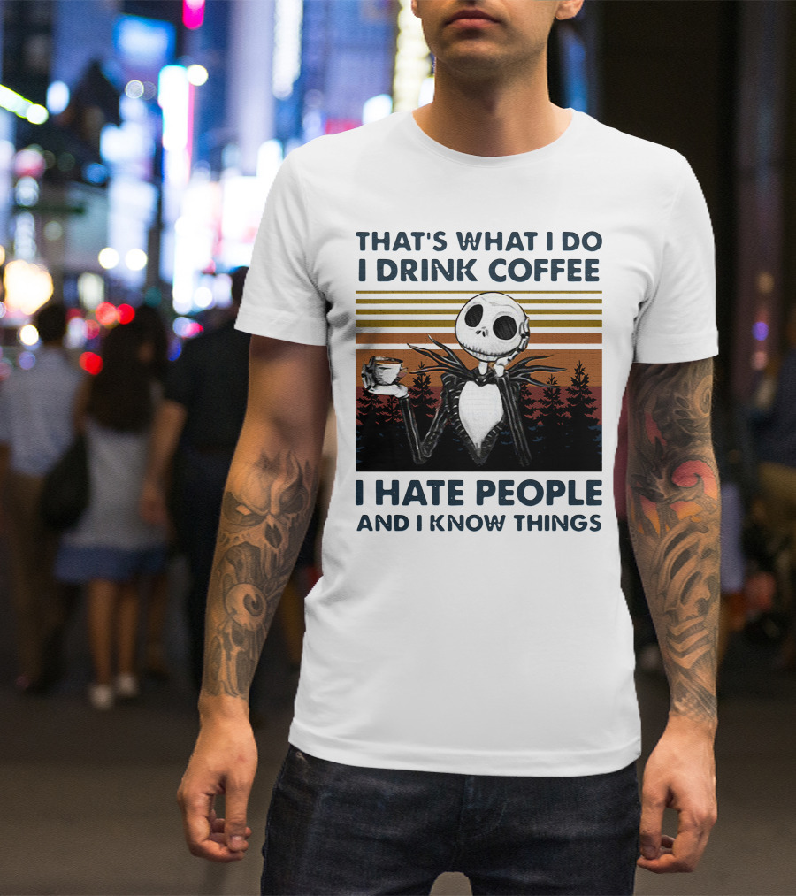 That's What I Do I Drink Coffee I Hate People And I Know Things Jack Skellington T-Shirt