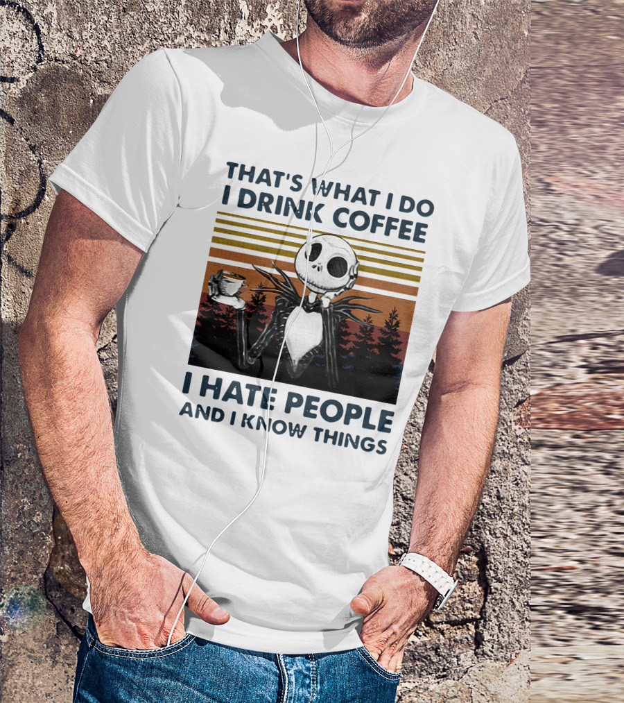 That's What I Do I Drink Coffee I Hate People And I Know Things Jack Skellington T-Shirt