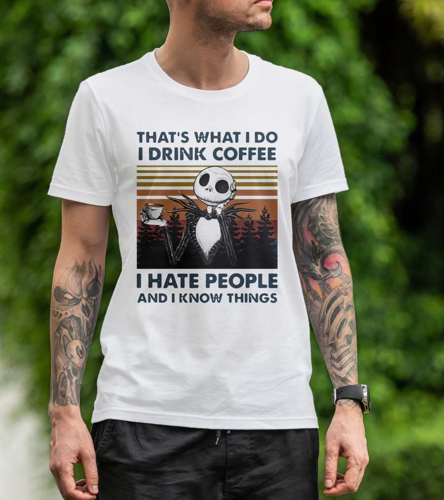 That's What I Do I Drink Coffee I Hate People And I Know Things Jack Skellington T-Shirt