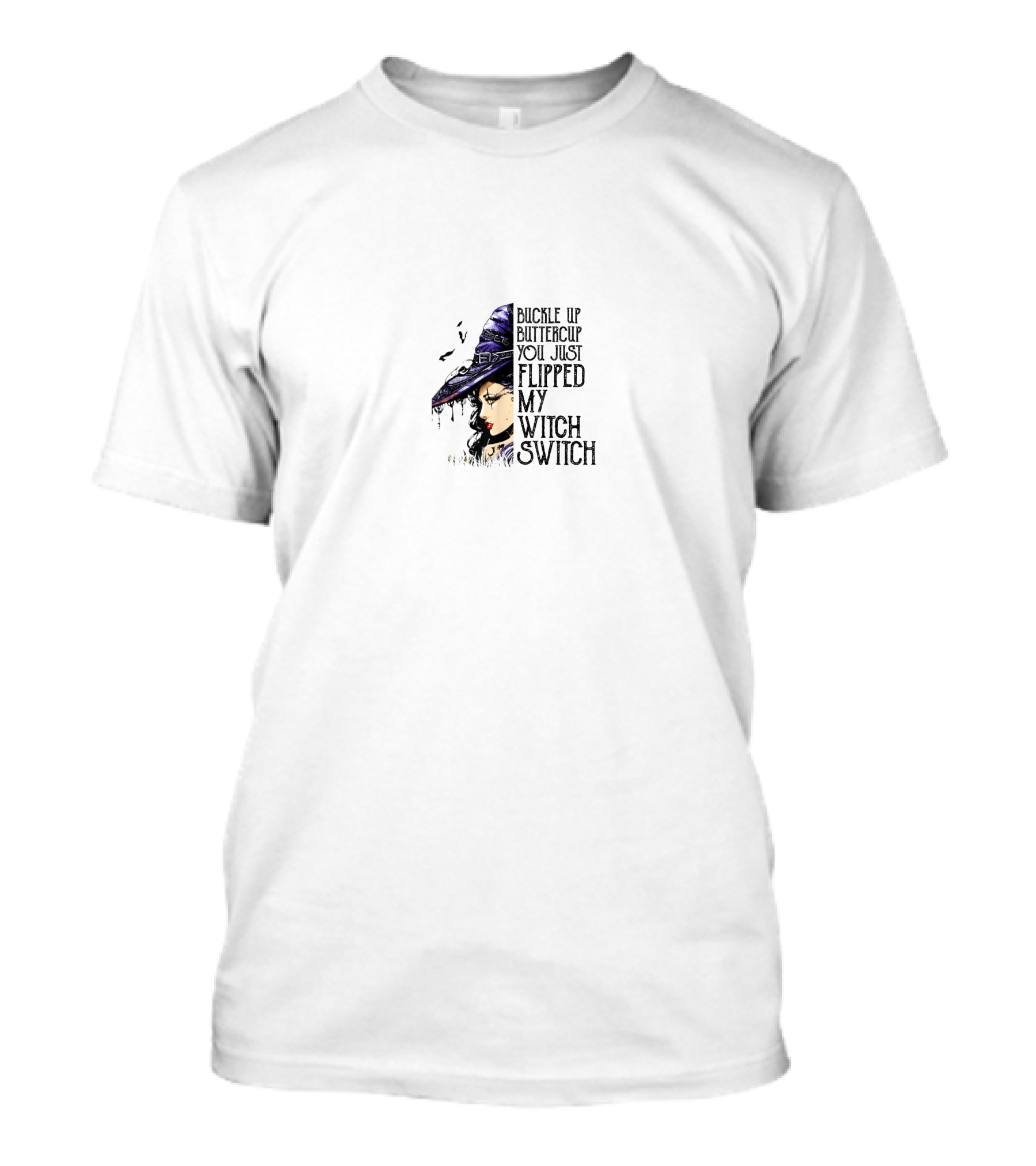 Buckle Up Buttercup You Just Flipped My Witch Switch Witch Hat Woman T-Shirt