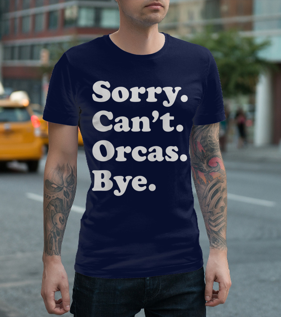 Sorry Can't Orcas Bye Funny Orca Whale Gift Women T-Shirt