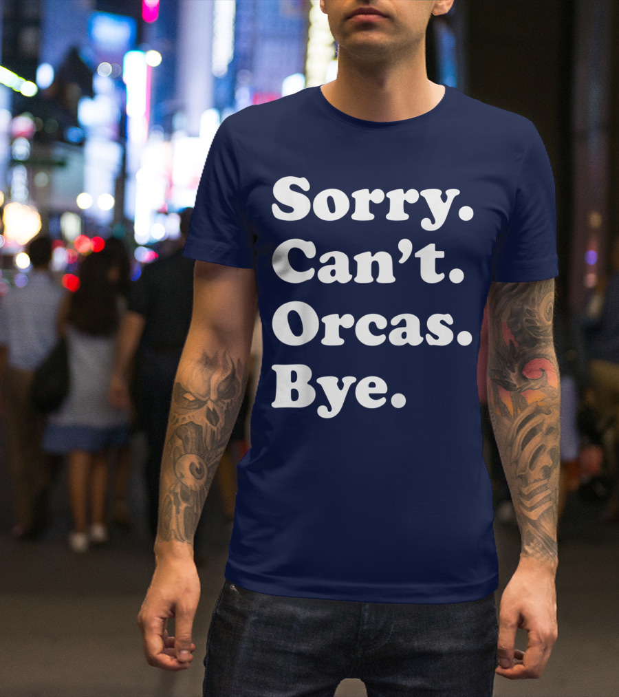 Sorry Can't Orcas Bye Funny Orca Whale Gift Women T-Shirt