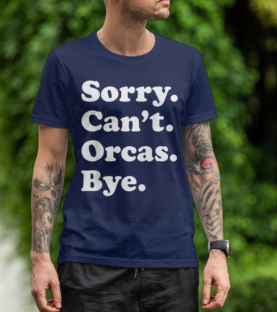 Sorry Can't Orcas Bye Funny Orca Whale Gift Women T-Shirt