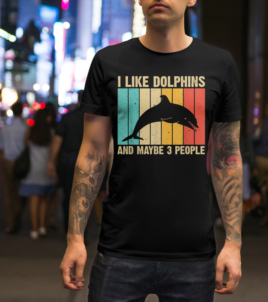 I Like Dolphins And Maybe 3 People Funny Dolphin Design Women Dolphin Lover Beluga Fish T-Shirt