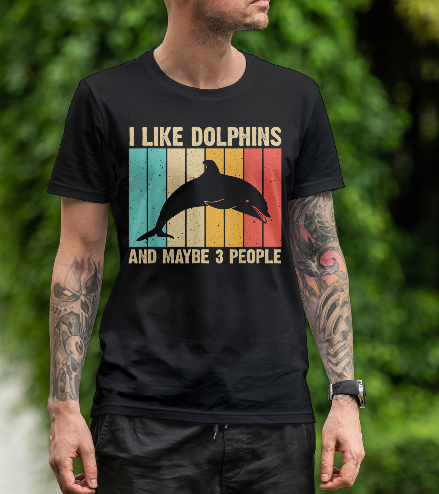 I Like Dolphins And Maybe 3 People Funny Dolphin Design Women Dolphin Lover Beluga Fish T-Shirt