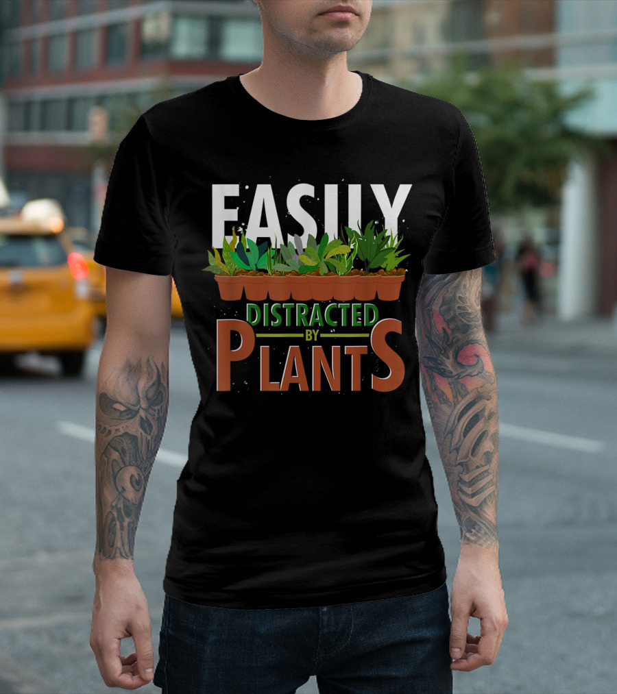 Easily Distracted By Plants Horticulture Garden Gardener Funny Gardening T-Shirt