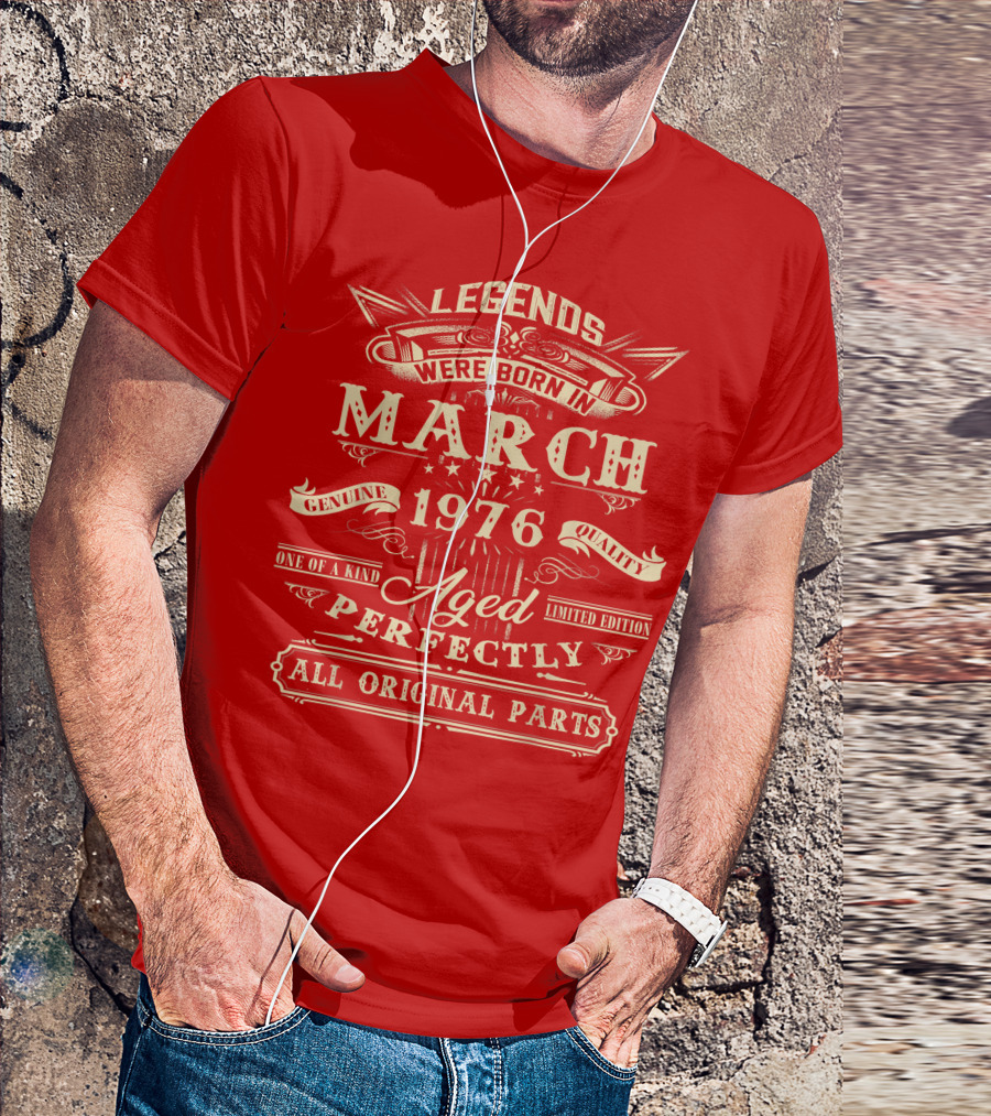 Legends Were Born In March 1976 Aged Perfectly Genuine Quality All Original Parts T-Shirt