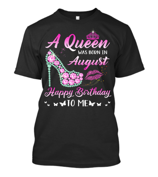 A Queen Was Born In August Happy Birthday To Me Gemstone Shoe And Tiara T-Shirt