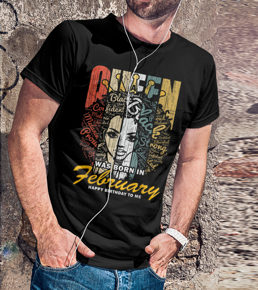 QUEEN Was Born In February Happy Birthday Black Confident Educated Proud Strong Melanin T-Shirt