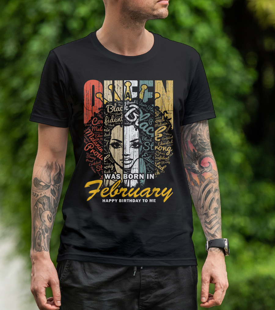 QUEEN Was Born In February Happy Birthday Black Confident Educated Proud Strong Melanin T-Shirt