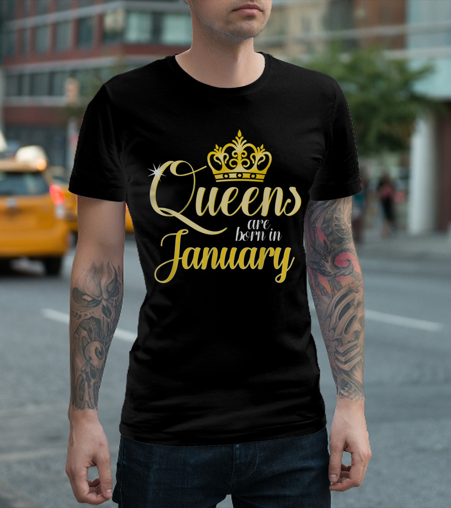 Queens Are Born In January Women Birthday Month Date Gift T-Shirt