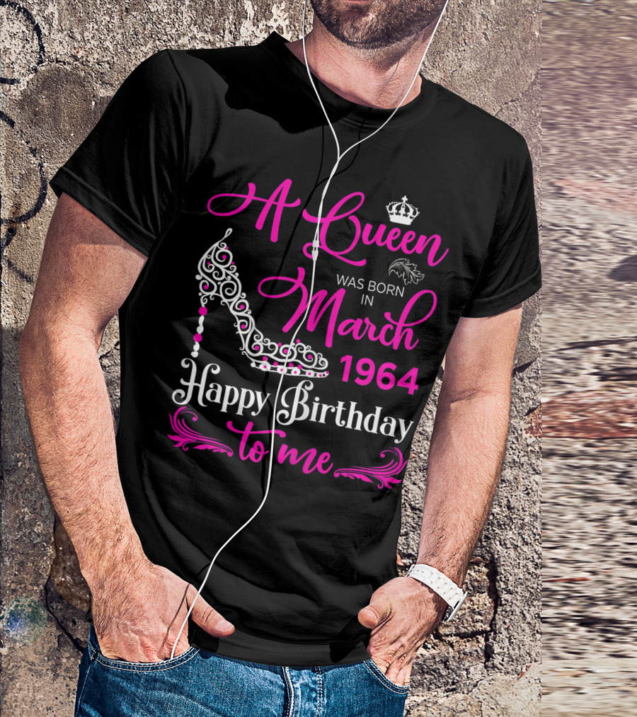 A Queen Was Born In March 1964 Happy Birthday To Me T-Shirt