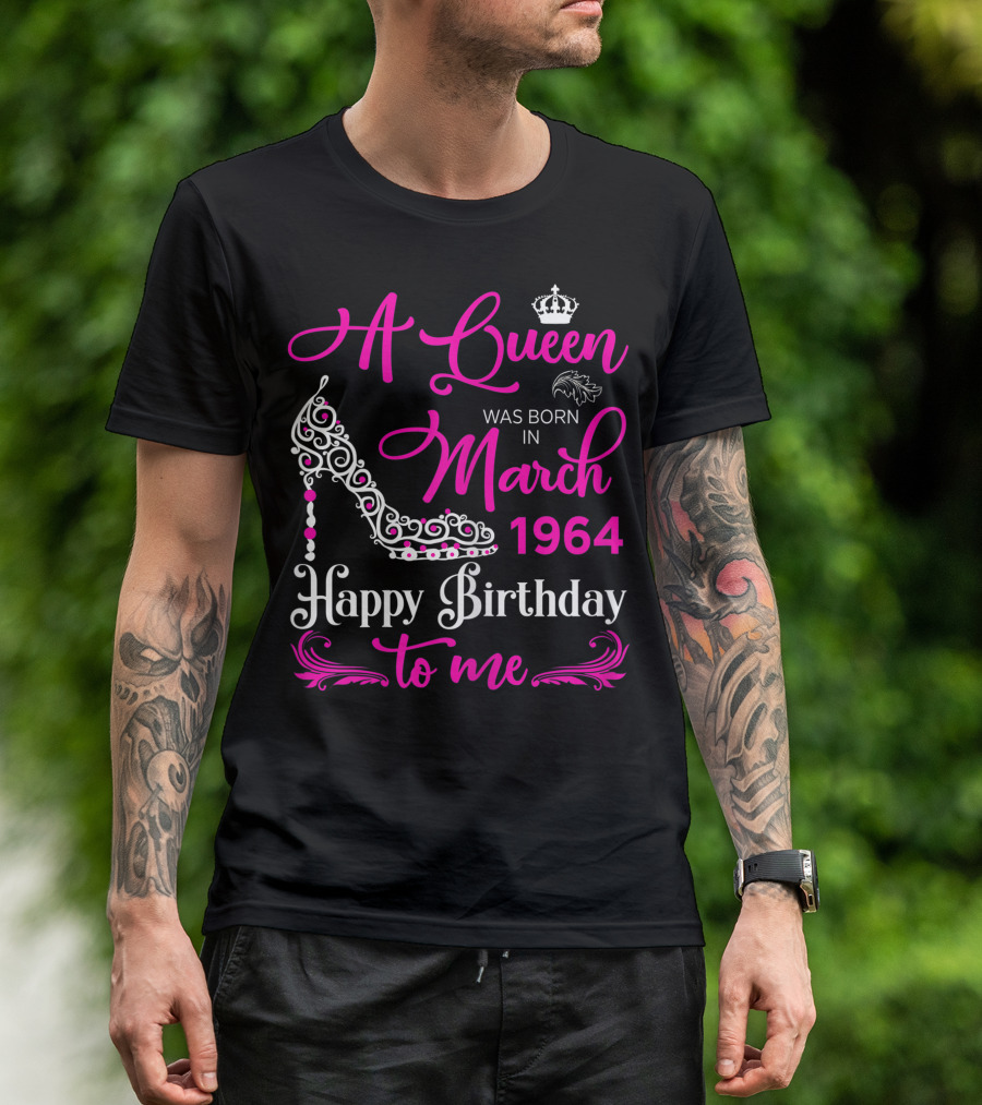 A Queen Was Born In March 1964 Happy Birthday To Me T-Shirt