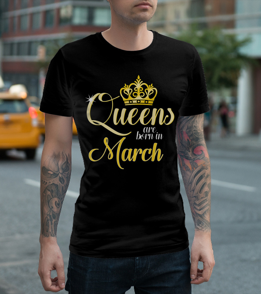 Queens Are Born in March with Golden Crown Motif for Women Birthday T-Shirt