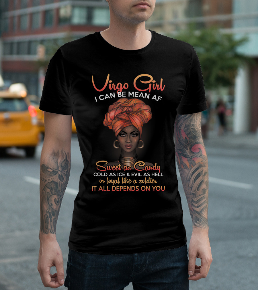 Virgo Girl I Can Be Mean AF Sweet as Candy Cold as Ice Evil as Hell Loyal Like a Soldier It All Depends on You T-Shirt