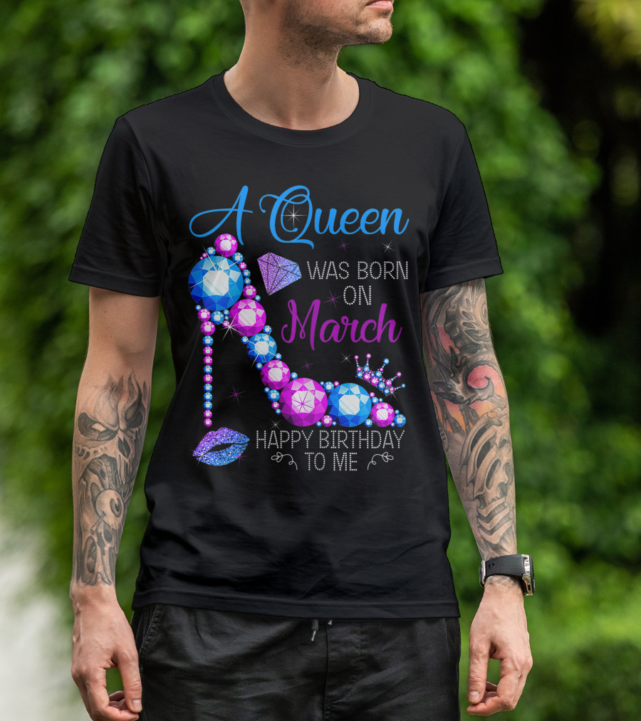 A Queen Was Born In March Happy Birthday To Me High Heel Jewel Glam T-Shirt