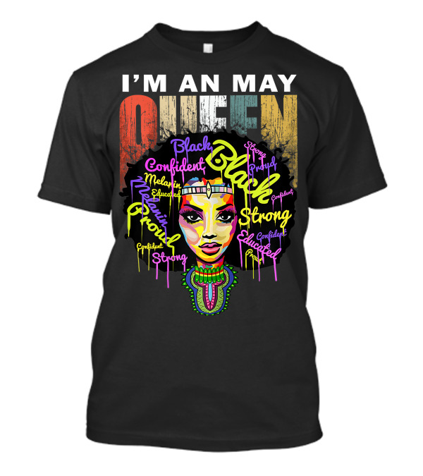 I'm An May Queen Black Confident Strong Proud Educated Melanin Girl T-Shirt