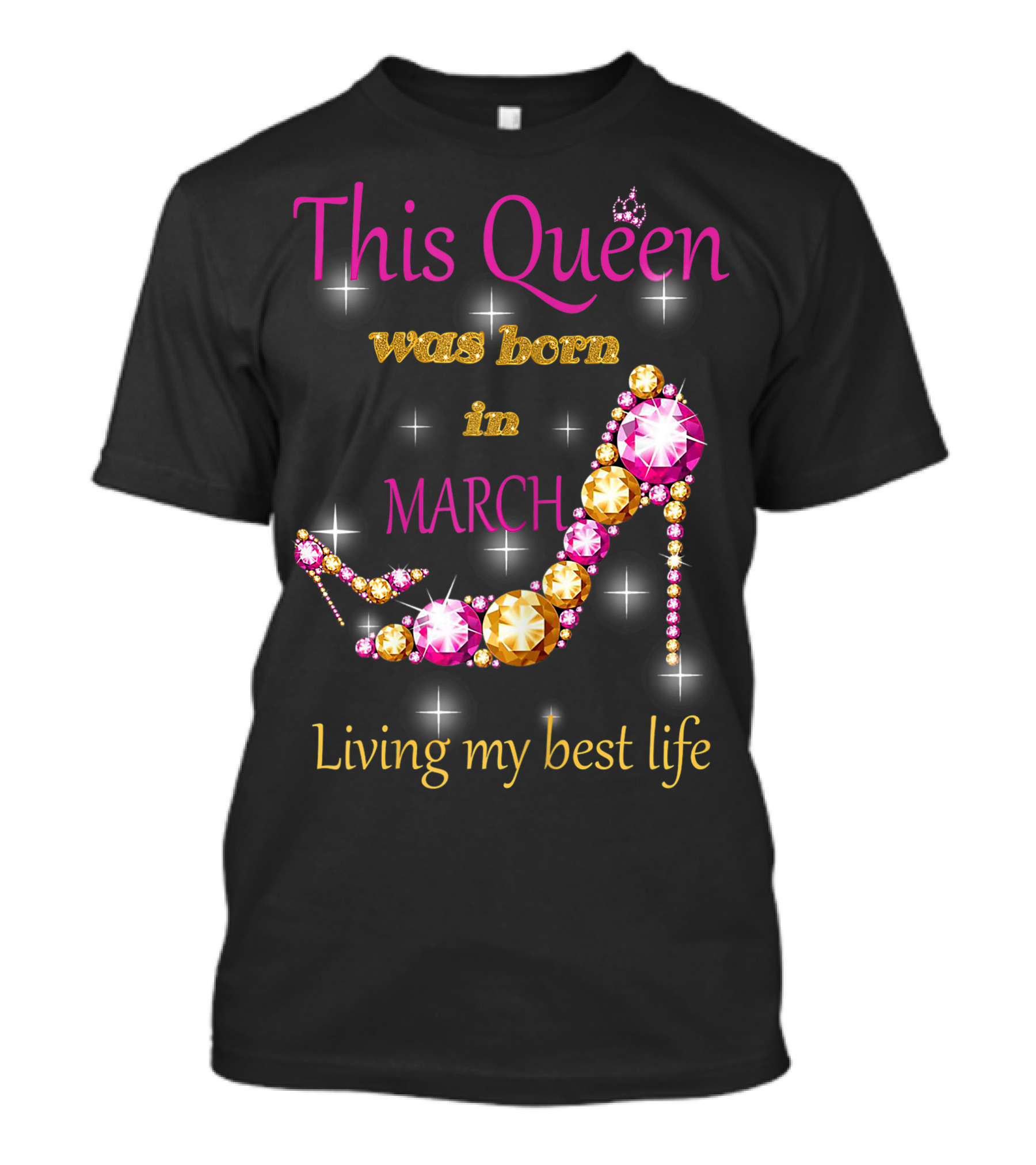 This Queen Was Born In March Living My Best Life Sparkling Jewel Stiletto T-Shirt