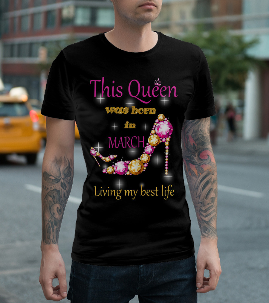 This Queen Was Born In March Living My Best Life Sparkling Jewel Stiletto T-Shirt