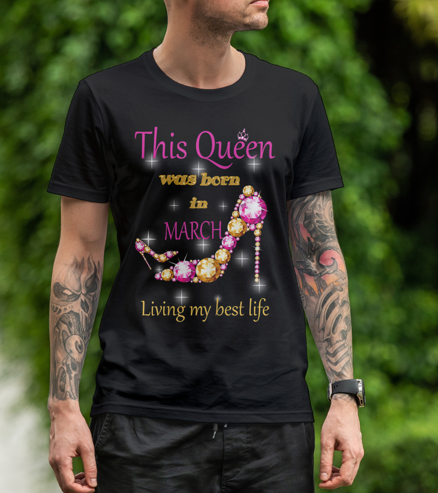 This Queen Was Born In March Living My Best Life Sparkling Jewel Stiletto T-Shirt