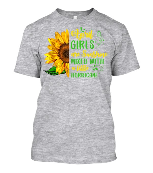 April Girls Are Sunshine Mixed With A Little Hurricane Sunflower Birthday T-Shirt