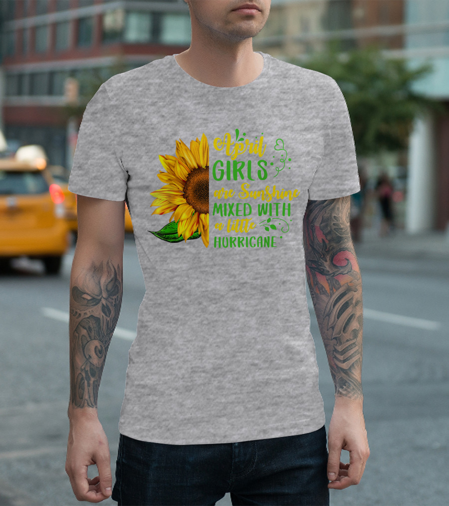 April Girls Are Sunshine Mixed with a Little Hurricane Sunflower Birthday T-Shirt