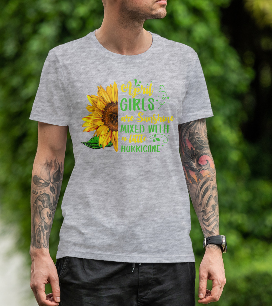 April Girls Are Sunshine Mixed With A Little Hurricane Sunflower Birthday T-Shirt