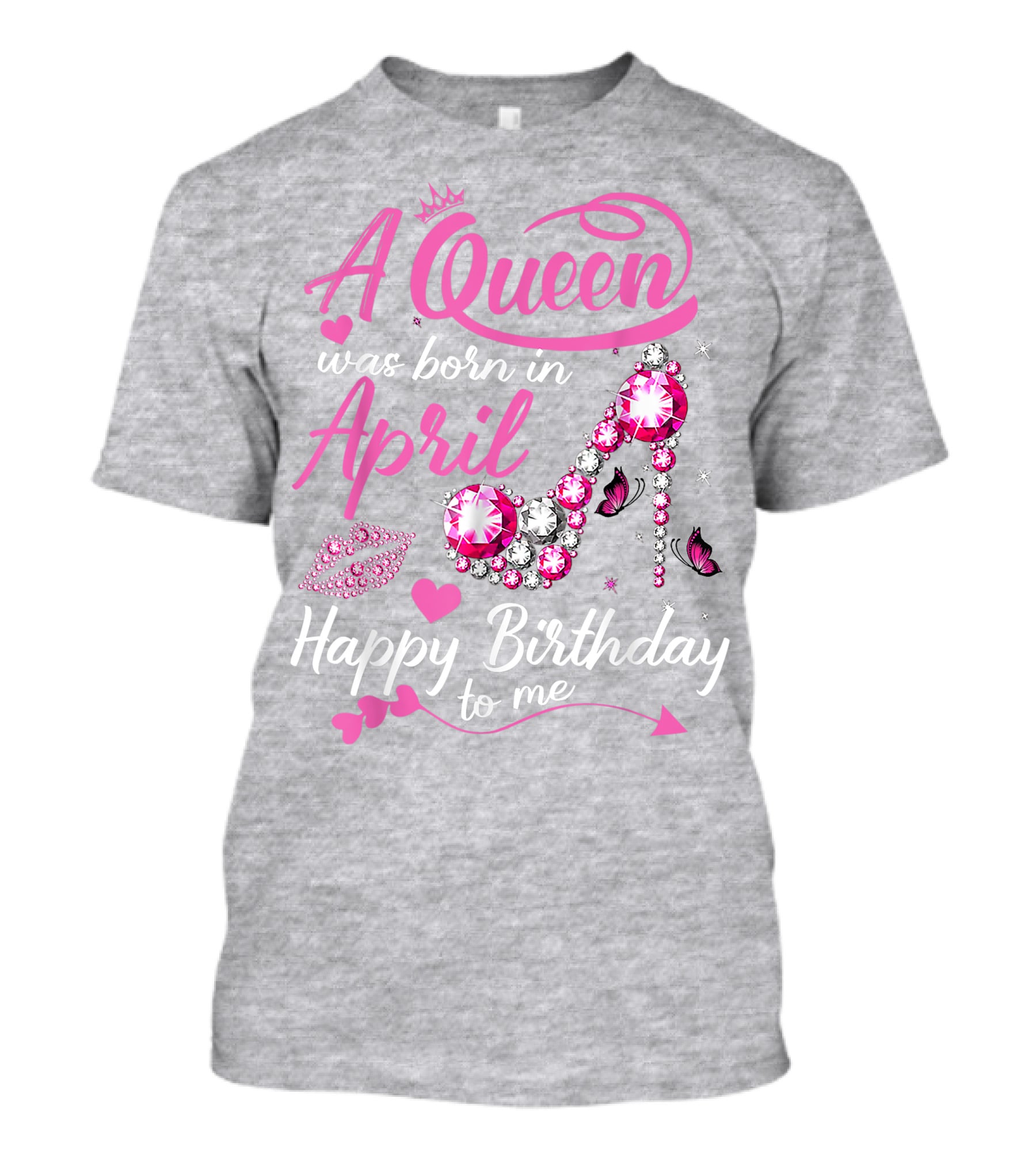 A Queen Was Born In April Happy Birthday To Me Pink Gem High Heel T-Shirt