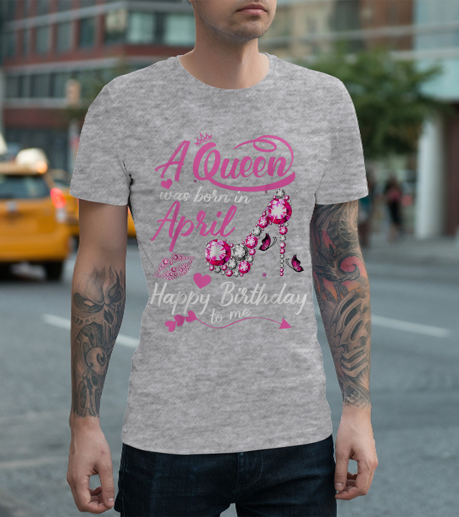 A Queen Was Born in April Happy Birthday to Me Pink Gem High Heel T-Shirt