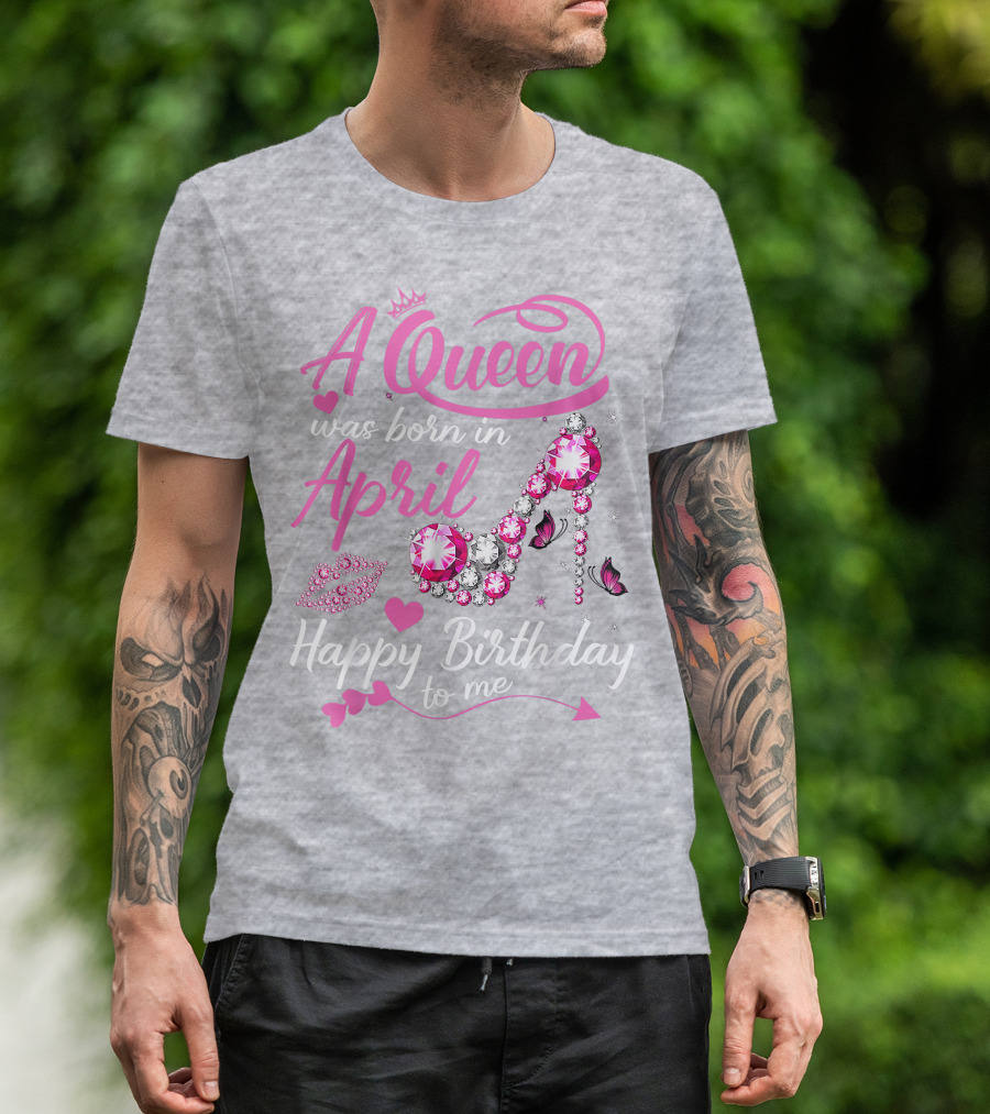 A Queen Was Born In April Happy Birthday To Me Pink Gem High Heel T-Shirt