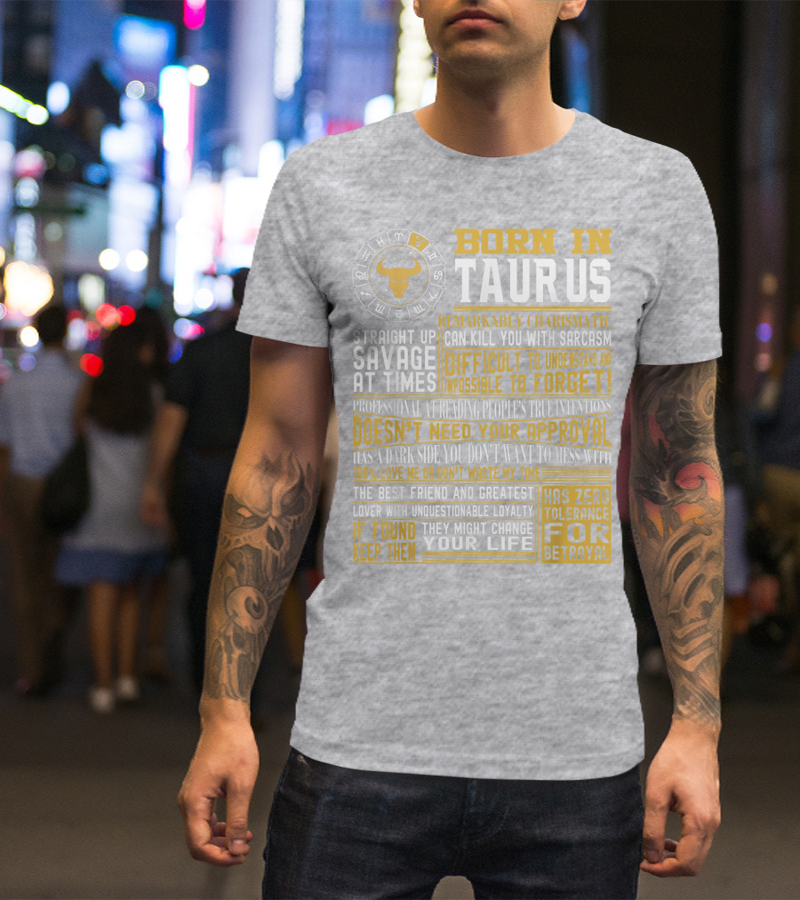 Born In Taurus: Straight Up Savage, Remarkably Charismatic, And Has Zero Tolerance For Betrayal T-Shirt