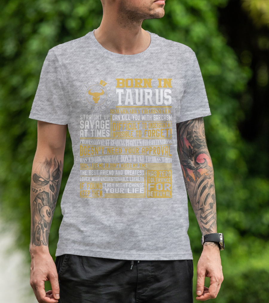 Born In Taurus: Straight Up Savage, Remarkably Charismatic, And Has Zero Tolerance For Betrayal T-Shirt