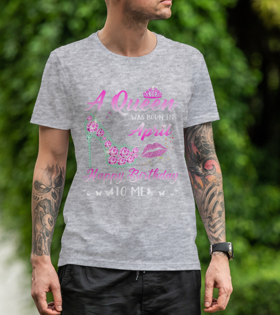 A Queen Was Born In April Happy Birthday To Me Pink High Heel Crystal Butterfly Lips T-Shirt