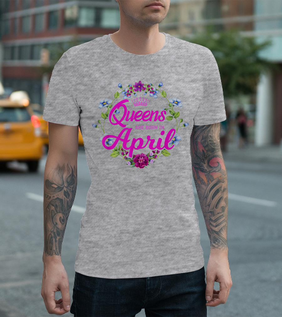Queens Are Born in April Floral Crown T-Shirt