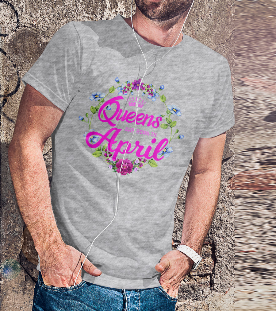 Queens Are Born In April Floral Crown T-Shirt