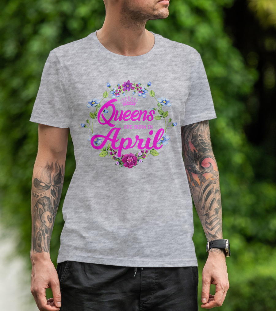 Queens Are Born In April Floral Crown T-Shirt